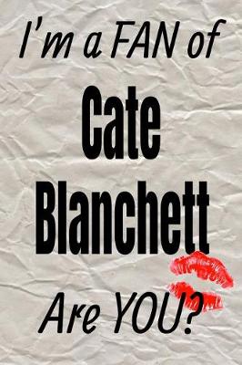 Book cover for I'm a Fan of Cate Blanchett Are You? Creative Writing Lined Journal