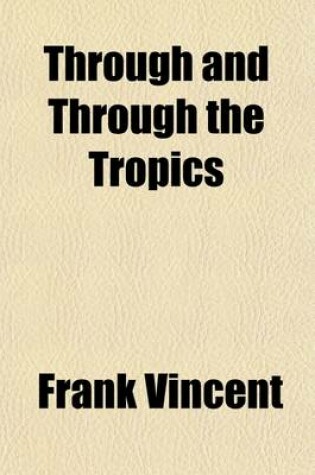 Cover of Through and Through the Tropics; 30,000 Miles of Travel in Polynesia, Australasia, and India