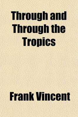 Book cover for Through and Through the Tropics; 30,000 Miles of Travel in Polynesia, Australasia, and India