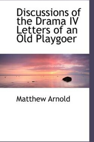 Cover of Discussions of the Drama IV Letters of an Old Playgoer