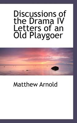 Book cover for Discussions of the Drama IV Letters of an Old Playgoer