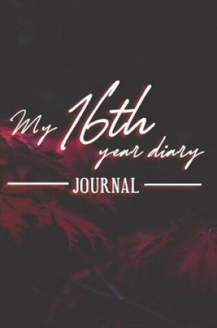 Cover of My 16th Year Diary - Build your personal encyclopedia of your life - 600 pages lined pages to write your own story. 6' x 9' format.