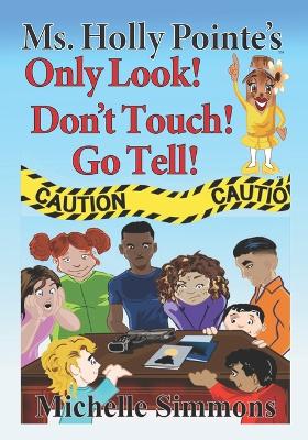 Book cover for Ms. Holly Pointe's Only Look! Don't Touch! Go Tell!