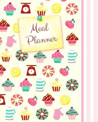 Book cover for Meal Planner: Weekly Menu Planner with Grocery List [ Softback * Large (8" X 10") * 52 Spacious Records & More * Cupcakes & Candy ]