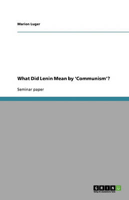 Book cover for What Did Lenin Mean by 'Communism'?