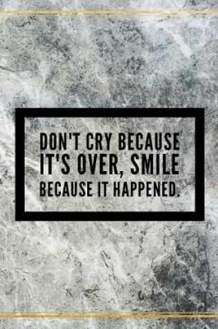 Cover of Don't cry because it's over, smile because it happened.