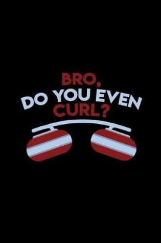 Cover of Bro, do you even curl?