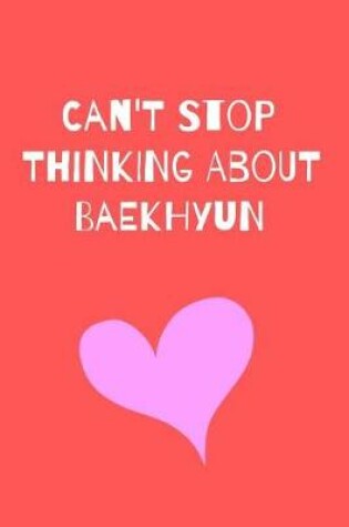 Cover of Can't Stop Thinking About BaekHyun