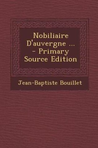 Cover of Nobiliaire D'Auvergne ... - Primary Source Edition