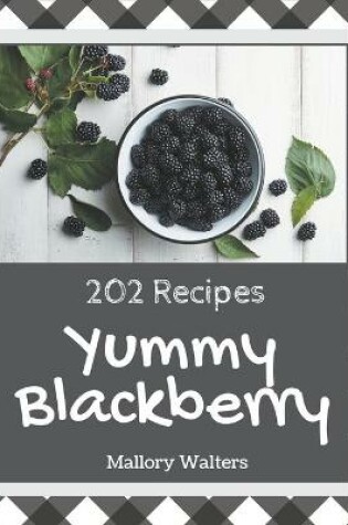 Cover of 202 Yummy Blackberry Recipes