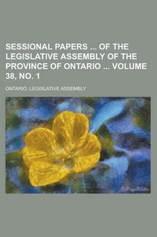 Cover of Sessional Papers of the Legislative Assembly of the Province of Ontario Volume 38, No. 1