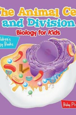 Cover of The Animal Cell and Division Biology for Kids Children's Biology Books