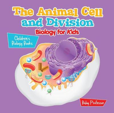 Book cover for The Animal Cell and Division Biology for Kids Children's Biology Books