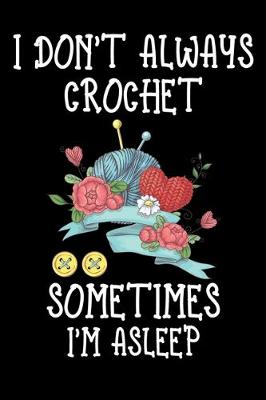 Book cover for I Don't Always Crochet Sometimes I'm Asleep