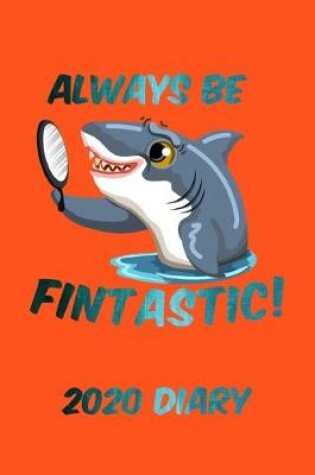 Cover of Always Be Fintastic! 2020 Diary