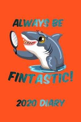 Book cover for Always Be Fintastic! 2020 Diary