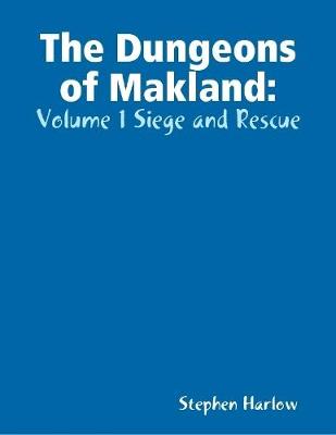 Book cover for The Dungeons of Makland: Volume 1 Siege and Rescue