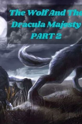 Cover of The Wolf And The Dracula Majesty PART 2