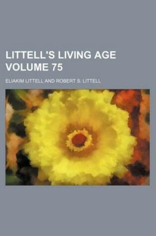 Cover of Littell's Living Age Volume 75