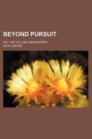 Cover of Beyond Pursuit; Or, the Yellow Cab Mystery