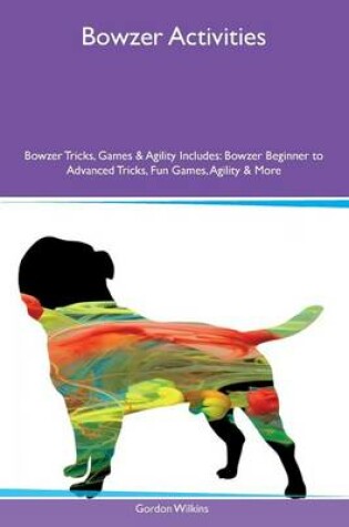Cover of Bowzer Activities Bowzer Tricks, Games & Agility Includes