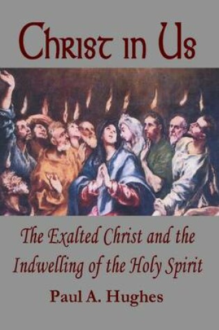 Cover of Christ In Us: The Exalted Christ and the Indwelling of the Holy Spirit