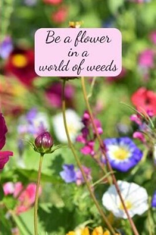 Cover of Be a flower in a world of weeds