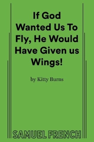 Cover of If God Wanted Us to Fly, He Would Have Given Us Wings!