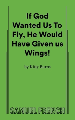 Book cover for If God Wanted Us to Fly, He Would Have Given Us Wings!