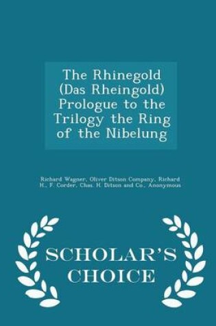 Cover of The Rhinegold (Das Rheingold) Prologue to the Trilogy the Ring of the Nibelung - Scholar's Choice Edition