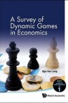 Book cover for Survey Of Dynamic Games In Economics, A