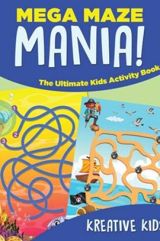 Cover of Mega Maze Mania! The Ultimate Kids Activity Book