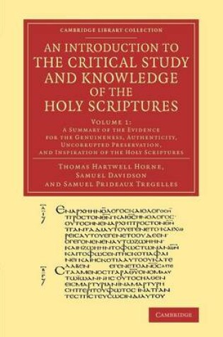 Cover of An Introduction to the Critical Study and Knowledge of the Holy Scriptures: Volume 1, A Summary of the Evidence for the Genuineness, Authenticity, Uncorrupted Preservation, and Inspiration of the Holy Scriptures