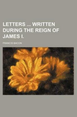 Cover of Letters Written During the Reign of James I.