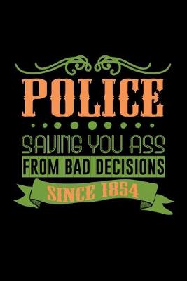 Book cover for Police saving you ass from bad decisions since 1854