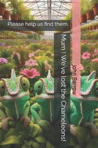 Cover of Mum ! We've lost the Chameleons!