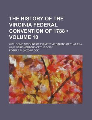 Book cover for The History of the Virginia Federal Convention of 1788 (Volume 10); With Some Account of Eminent Virginians of That Era Who Were Members of the Body