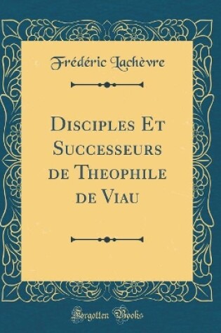 Cover of Disciples Et Successeurs de Theophile de Viau (Classic Reprint)