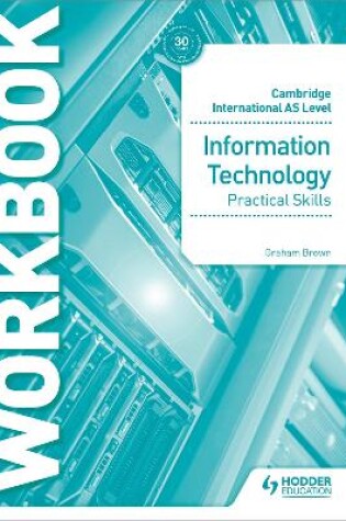 Cover of Cambridge International AS Level Information Technology Skills Workbook