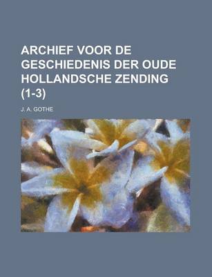 Book cover for Archief Voor de Geschiedenis Der Oude Hollandsche Zending (1-3)