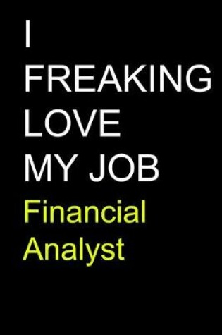 Cover of I Freaking Love My Job Financial Analyst