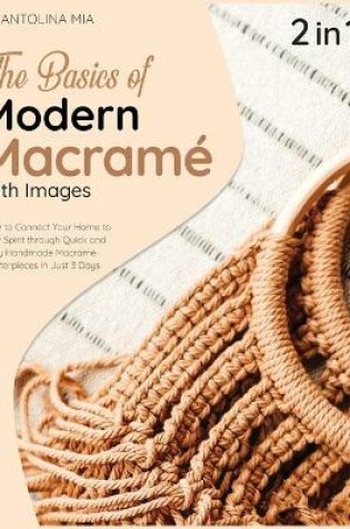 Cover of The Basics of Modern Macrame with Pictures [2 Books in 1]