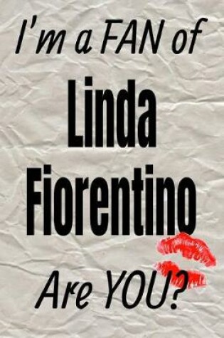 Cover of I'm a Fan of Linda Fiorentino Are You? Creative Writing Lined Journal