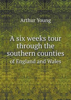 Book cover for A six weeks tour through the southern counties of England and Wales