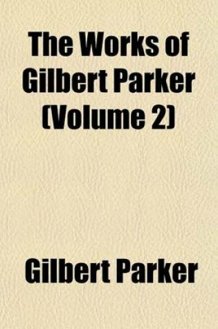 Cover of The Works of Gilbert Parker (Volume 2)