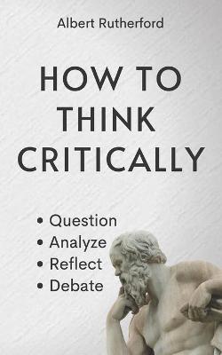 Book cover for How to Think Critically