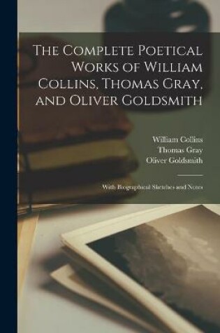 Cover of The Complete Poetical Works of William Collins, Thomas Gray, and Oliver Goldsmith