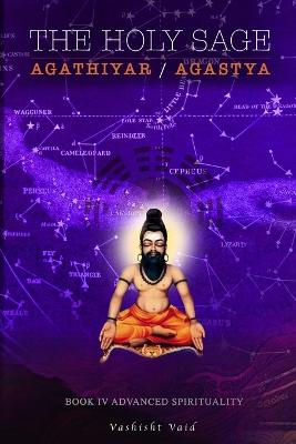 Book cover for The Holy Sage Agathiyar /Agastya Book IV