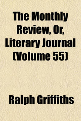 Book cover for The Monthly Review, Or, Literary Journal Volume 55