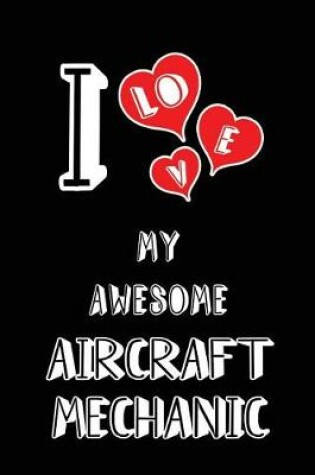 Cover of I Love My Awesome Aircraft Mechanic